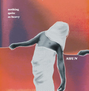 Shun - "Nothing Quite As Heavy" (Tape, Koepfen Records)