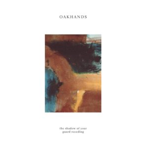Oakhands – "The Shadow of Your Guard Receding" (12" LP - white)